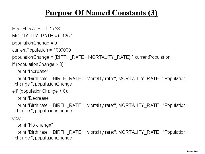 Purpose Of Named Constants (3) BIRTH_RATE = 0. 1758 MORTALITY_RATE = 0. 1257 population.