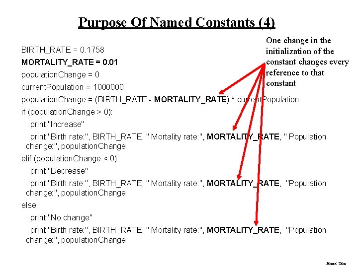Purpose Of Named Constants (4) BIRTH_RATE = 0. 1758 MORTALITY_RATE = 0. 01 population.