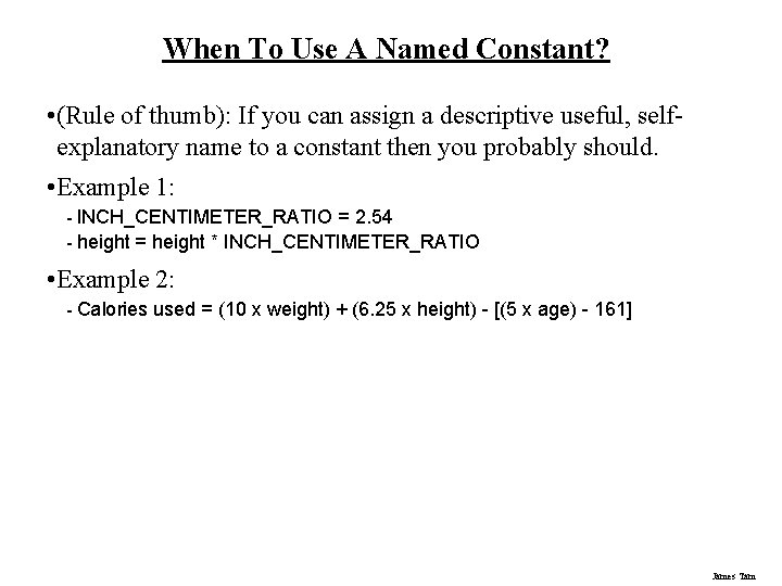 When To Use A Named Constant? • (Rule of thumb): If you can assign