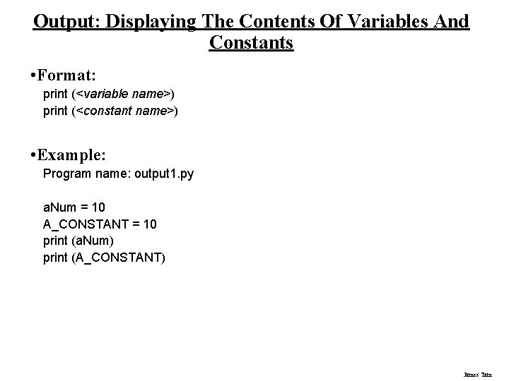 Output: Displaying The Contents Of Variables And Constants • Format: print (<variable name>) print