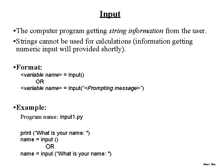 Input • The computer program getting string information from the user. • Strings cannot