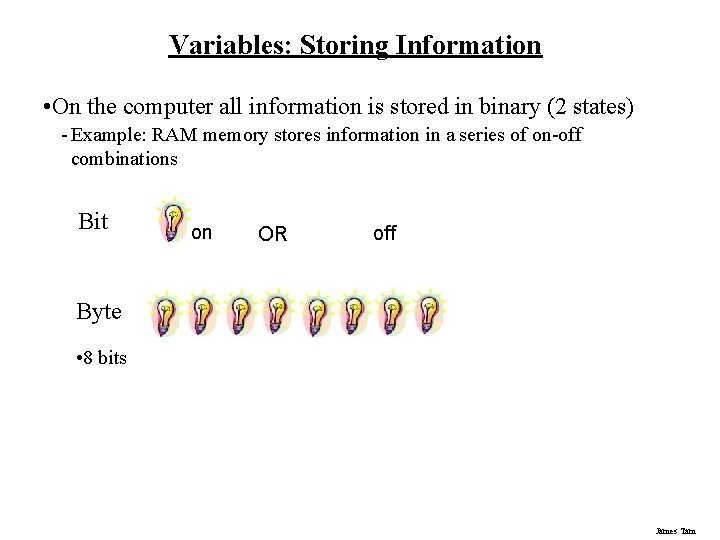 Variables: Storing Information • On the computer all information is stored in binary (2