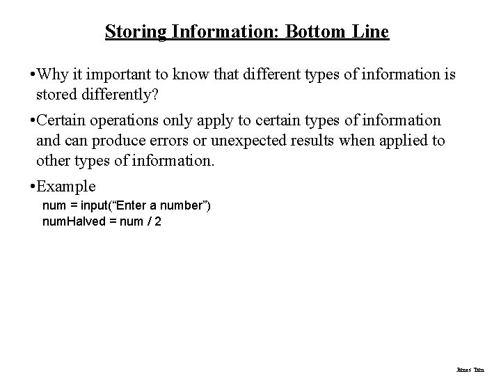 Storing Information: Bottom Line • Why it important to know that different types of