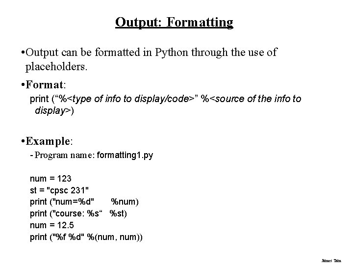 Output: Formatting • Output can be formatted in Python through the use of placeholders.