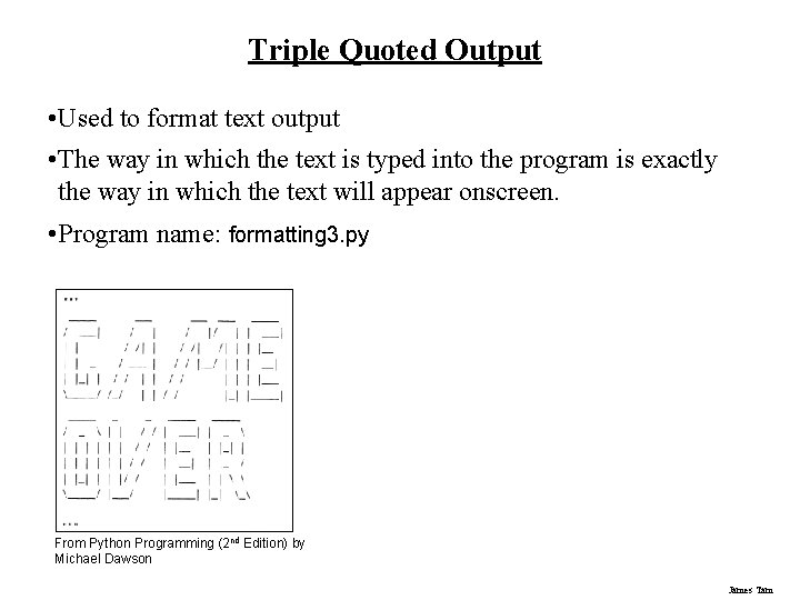 Triple Quoted Output • Used to format text output • The way in which