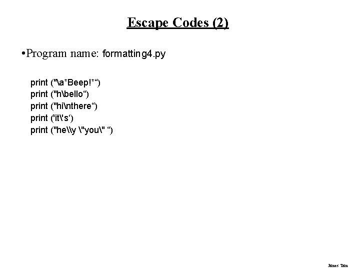 Escape Codes (2) • Program name: formatting 4. py print ("a*Beep!*“) print ("hbello“) print