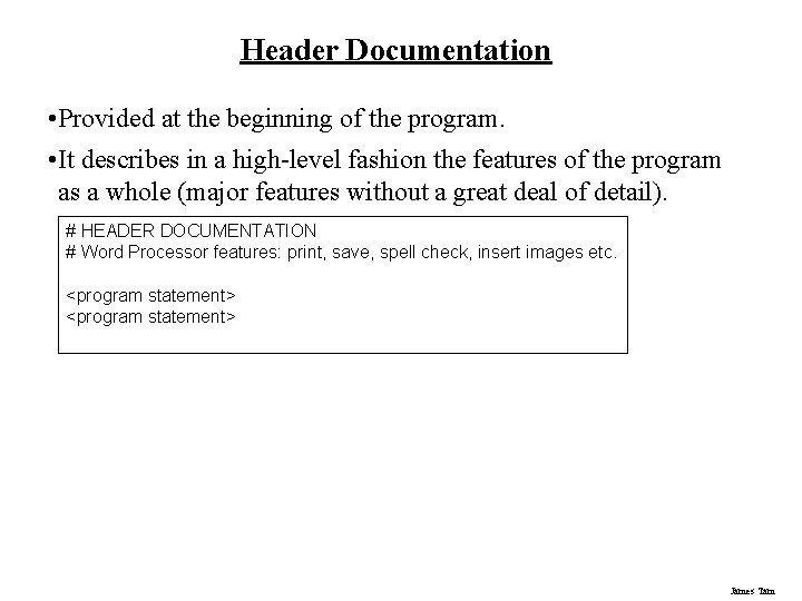 Header Documentation • Provided at the beginning of the program. • It describes in