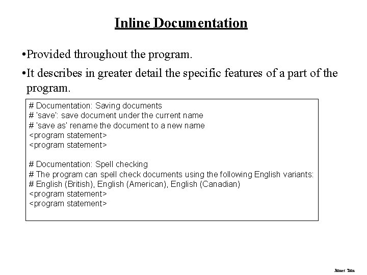 Inline Documentation • Provided throughout the program. • It describes in greater detail the