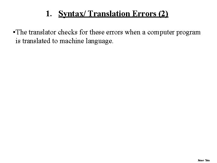 1. Syntax/ Translation Errors (2) • The translator checks for these errors when a