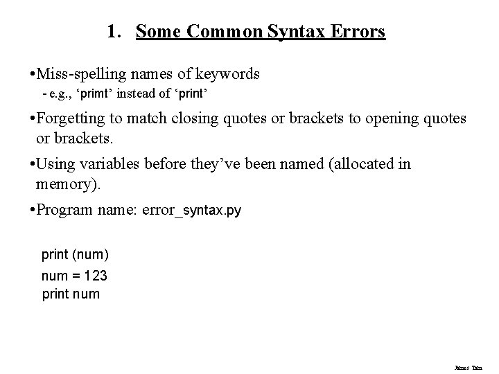 1. Some Common Syntax Errors • Miss-spelling names of keywords - e. g. ,