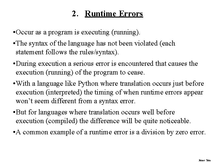 2. Runtime Errors • Occur as a program is executing (running). • The syntax