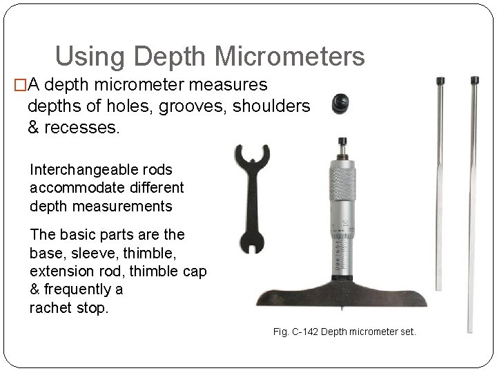 USING MICROMETER INSTRUMENTS Using Depth Micrometers �A depth micrometer measures depths of holes, grooves,