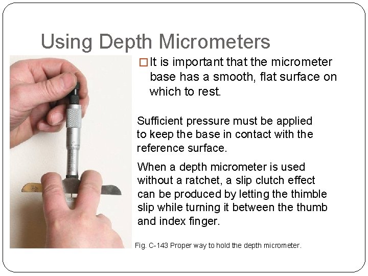 USING MICROMETER INSTRUMENTS Using Depth Micrometers � It is important that the micrometer base