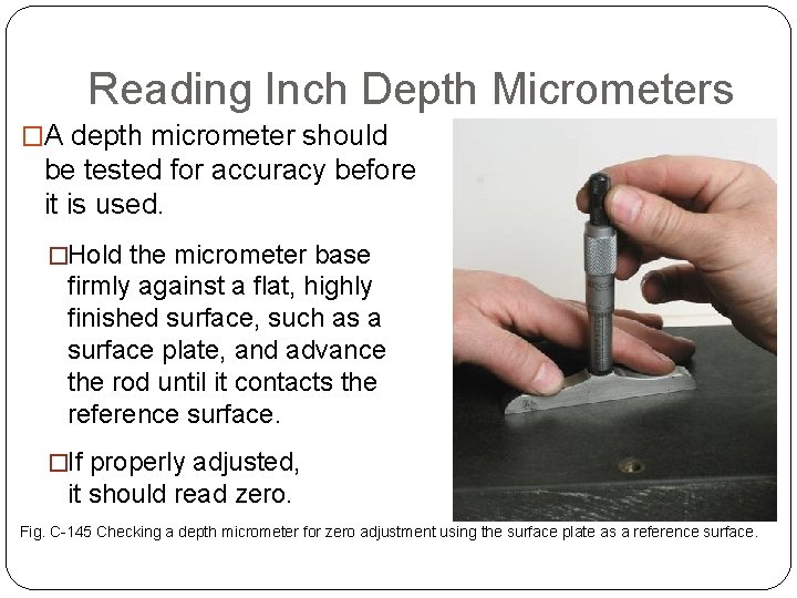 USING MICROMETER INSTRUMENTS Reading Inch Depth Micrometers �A depth micrometer should be tested for