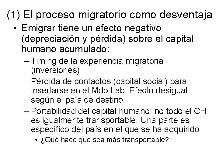 (1) El proceso migratorio como desventaja • Emigrar tiene un efecto negativo (depreciación y