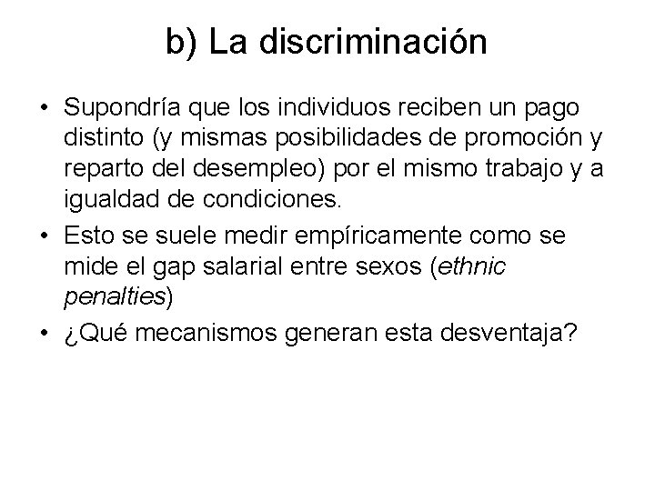 b) La discriminación • Supondría que los individuos reciben un pago distinto (y mismas