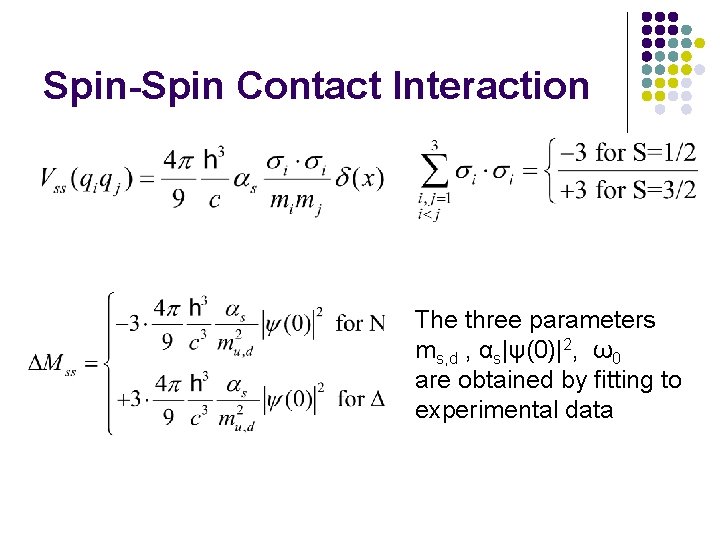 Spin-Spin Contact Interaction The three parameters ms, d , αs|ψ(0)|2, ω0 are obtained by