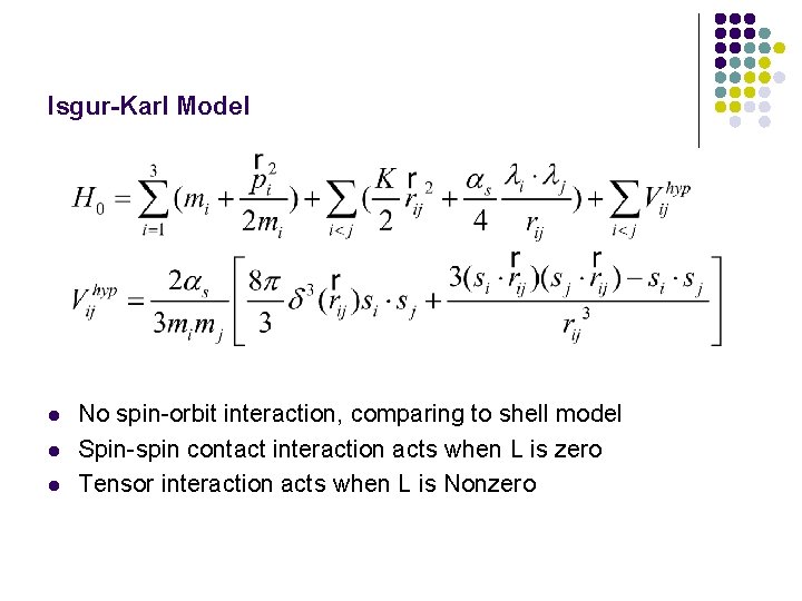 Isgur-Karl Model l No spin-orbit interaction, comparing to shell model Spin-spin contact interaction acts
