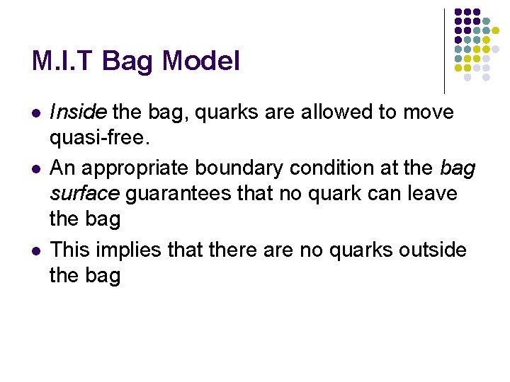 M. I. T Bag Model l Inside the bag, quarks are allowed to move