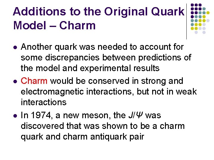 Additions to the Original Quark Model – Charm l l l Another quark was