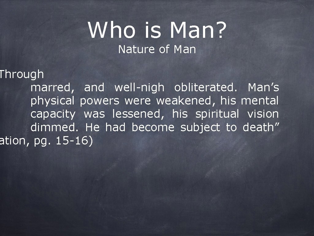 Who is Man? Nature of Man Through marred, and well-nigh obliterated. Man’s physical powers