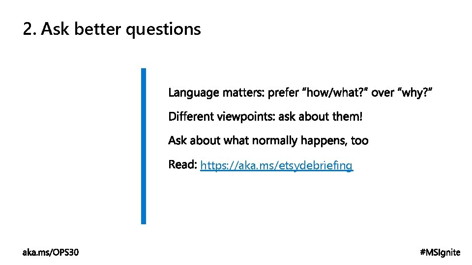 2. Ask better questions https: //aka. ms/etsydebriefing 