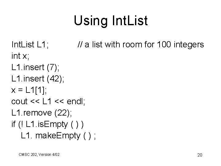 Using Int. List L 1; // a list with room for 100 integers int