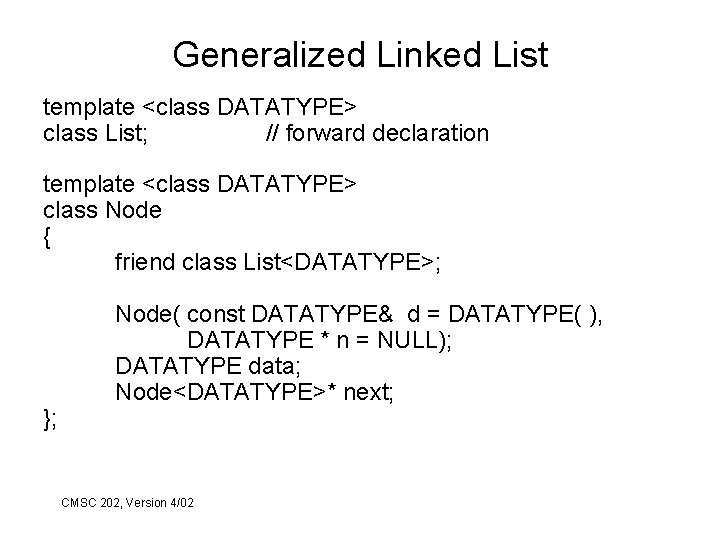 Generalized Linked List template <class DATATYPE> class List; // forward declaration template <class DATATYPE>