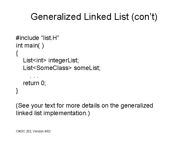 Generalized Linked List (con’t) #include “list. H” int main( ) { List<int> integer. List;