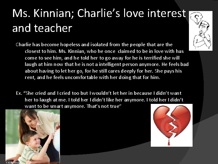 Ms. Kinnian; Charlie’s love interest and teacher Charlie has become hopeless and isolated from