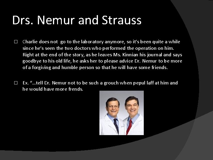 Drs. Nemur and Strauss � Charlie does not go to the laboratory anymore, so