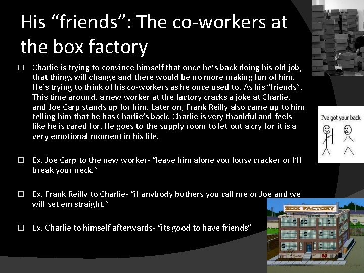 His “friends”: The co-workers at the box factory � Charlie is trying to convince