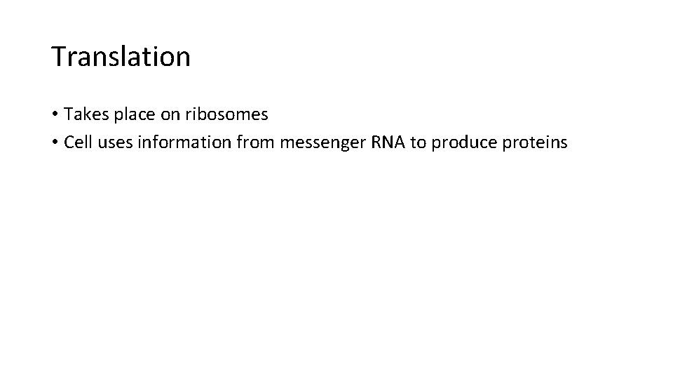 Translation • Takes place on ribosomes • Cell uses information from messenger RNA to