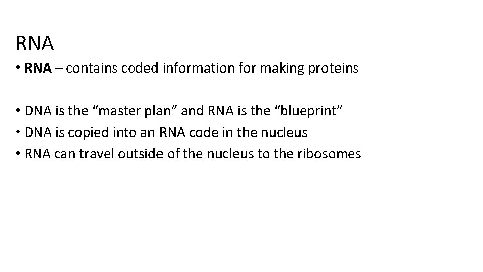 RNA • RNA – contains coded information for making proteins • DNA is the