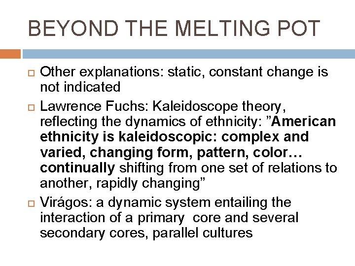 BEYOND THE MELTING POT Other explanations: static, constant change is not indicated Lawrence Fuchs: