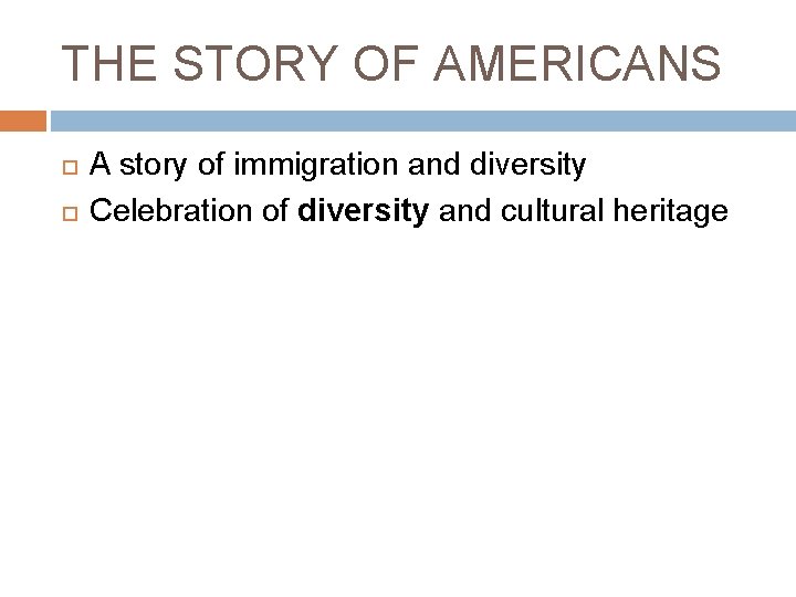 THE STORY OF AMERICANS A story of immigration and diversity Celebration of diversity and