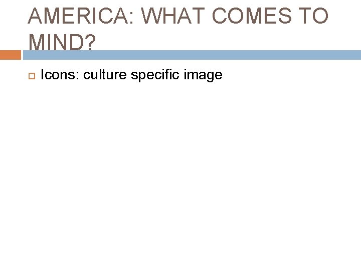 AMERICA: WHAT COMES TO MIND? Icons: culture specific image 