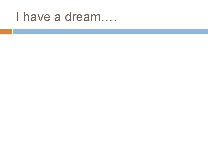 I have a dream…. 