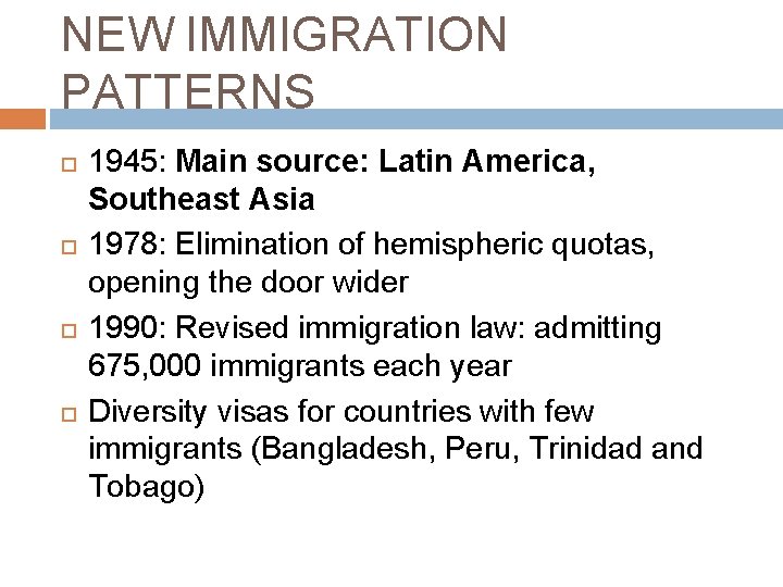 NEW IMMIGRATION PATTERNS 1945: Main source: Latin America, Southeast Asia 1978: Elimination of hemispheric
