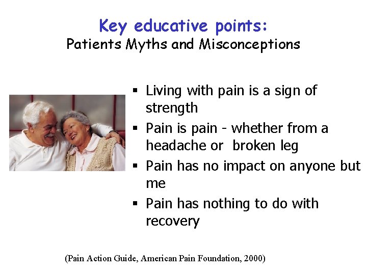 Key educative points: Patients Myths and Misconceptions § Living with pain is a sign