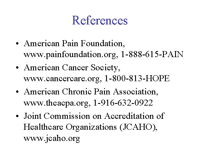 References • American Pain Foundation, www. painfoundation. org, 1 -888 -615 -PAIN • American