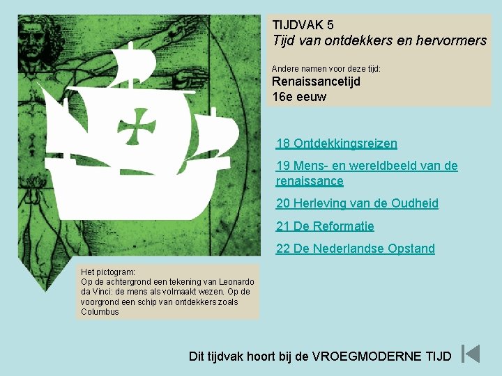 TIJDVAK 5 Tijd van ontdekkers en hervormers Andere namen voor deze tijd: Renaissancetijd 16