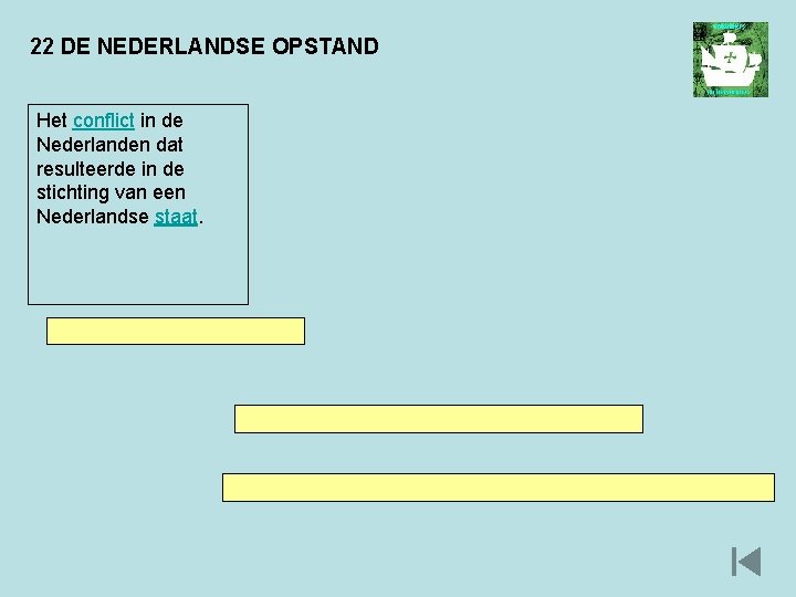 22 DE NEDERLANDSE OPSTAND Het conflict in de Nederlanden dat resulteerde in de stichting