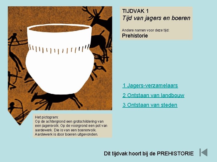 TIJDVAK 1 Tijd van jagers en boeren Andere namen voor deze tijd: Prehistorie 1