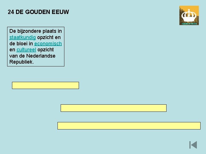 24 DE GOUDEN EEUW De bijzondere plaats in staatkundig opzicht en de bloei in