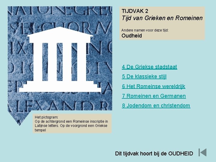 TIJDVAK 2 Tijd van Grieken en Romeinen Andere namen voor deze tijd: Oudheid 4