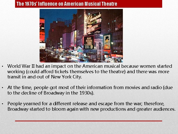 The 1970 s’ Influence on American Musical Theatre • World War II had an