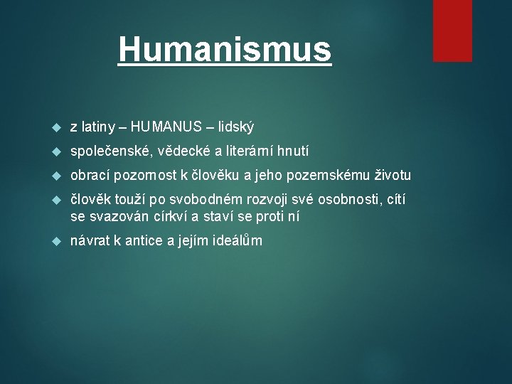 Humanismus z latiny – HUMANUS – lidský společenské, vědecké a literární hnutí obrací pozornost