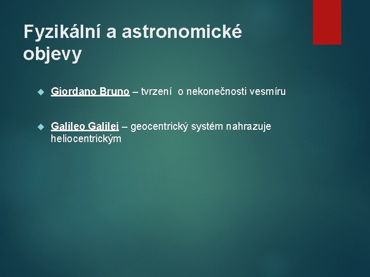 Fyzikální a astronomické objevy Giordano Bruno – tvrzení o nekonečnosti vesmíru Galileo Galilei –