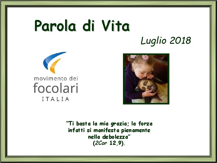 Parola di Vita Luglio 2018 “Ti basta la mia grazia; la forza infatti si